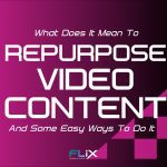WHAT DOES IT MEAN TO REPURPOSE VIDEO CONTENT?